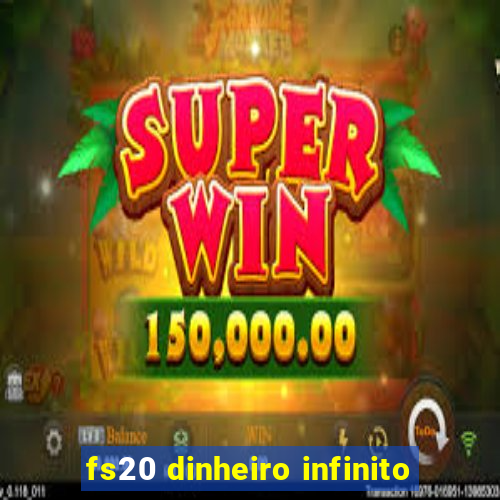 fs20 dinheiro infinito